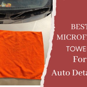 Best Microfiber Towels for Auto Detailing 2025
